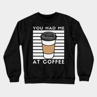 You Had Me At Coffee Crewneck Sweatshirt